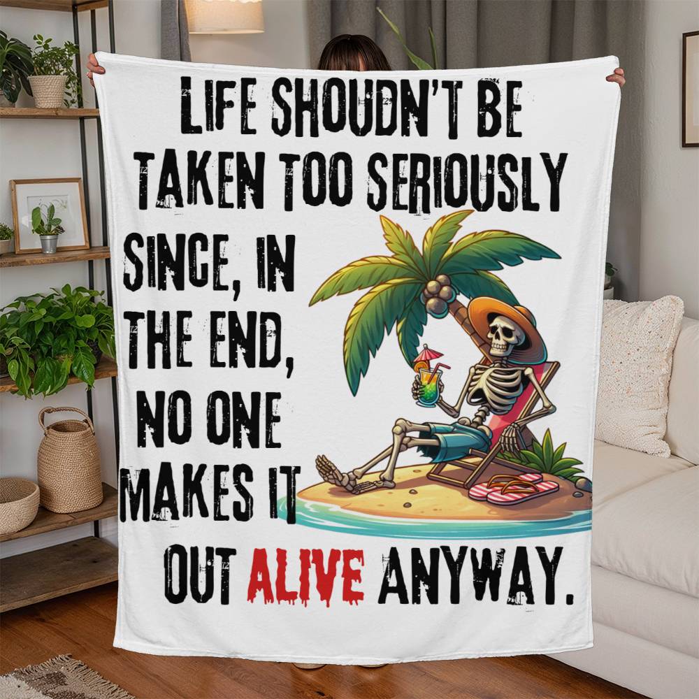 Life Shouldn't Be Taken Too Seriously, No One Makes It Out Alive - Jersey Fleece Blanket 50" x 60"